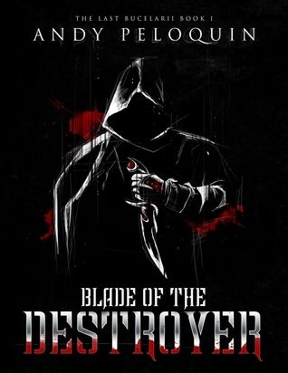 Blade of the Destroyer, The Last Bucelarii Book 1 - Andy Peloquin
